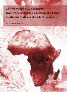 Book cover Confronting the Challenges and Prospects in the Creation of a Union of African States in the 21st Century 